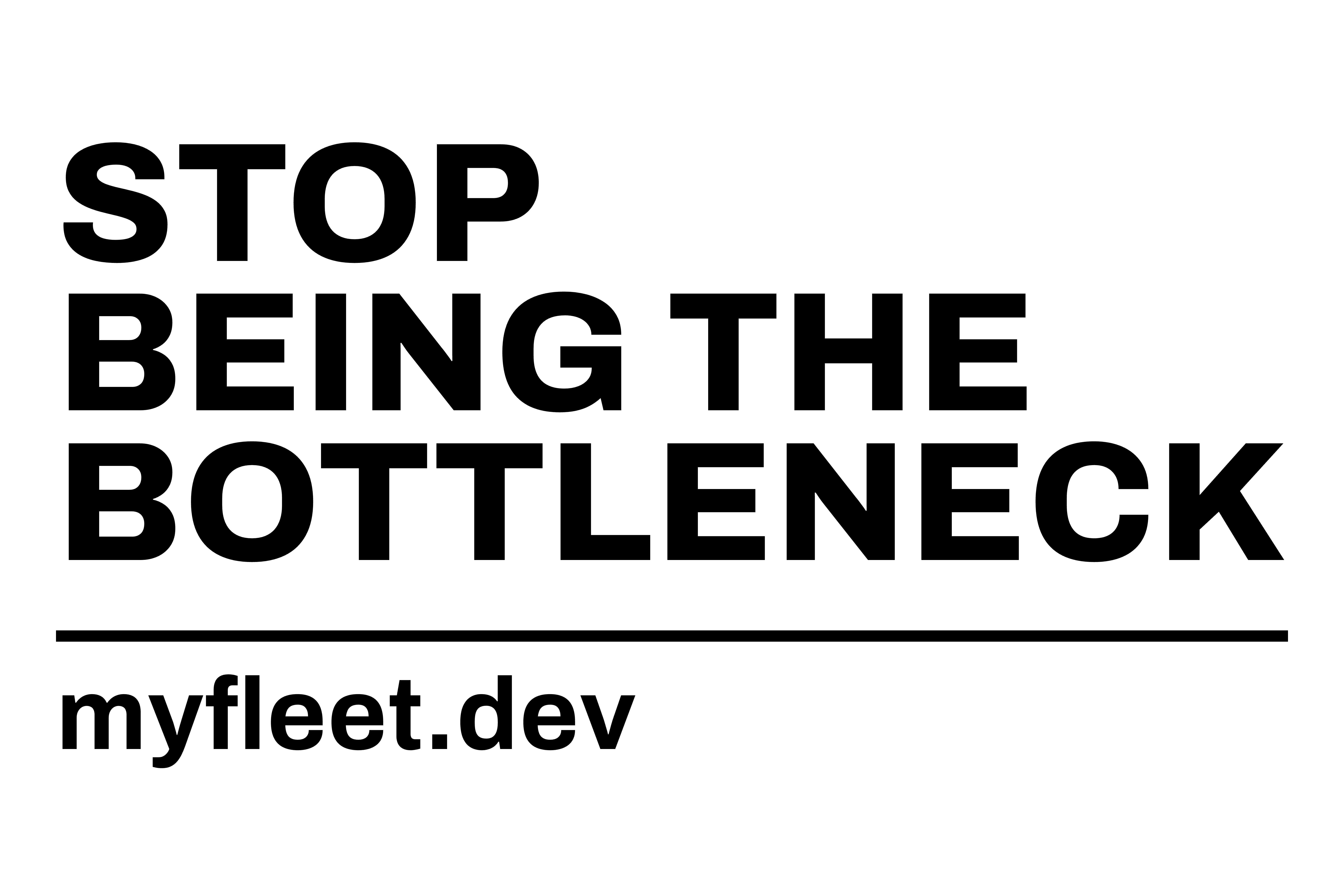 Sign reading STOP BEING THE BOTTLENECK, myfleet.dev
